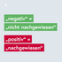 negativ = nicht nachgewiesen, positiv = nachgewiesen
